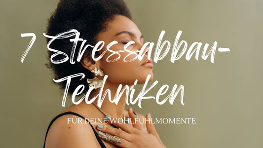 7 Stressabbau-Techniken für deine Wohlfühlmomente