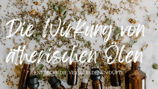Die Wirkung von ätherischen Ölen: Entdecke die verschiedenen Düfte und ihre Vorteile