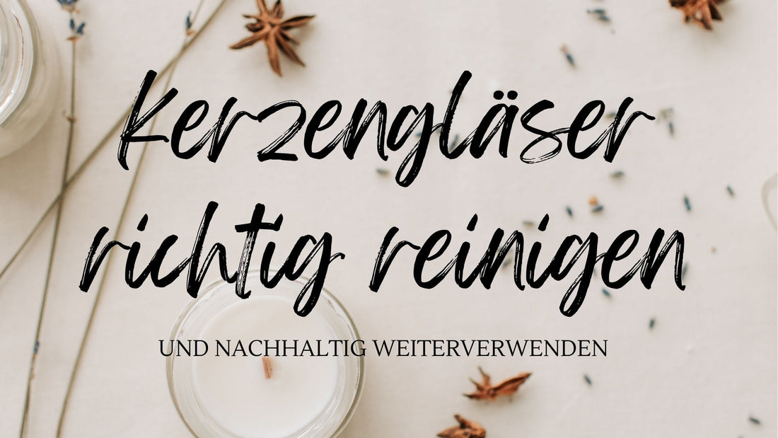Kerzengläser richtig reinigen und nachhaltig weiterverwenden – warum es sich wirklich lohnt